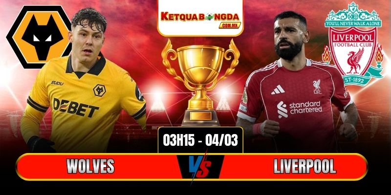 Soi Kèo Wolves Vs Liverpool 3h15 04/03 - Ngoại Hạng Anh